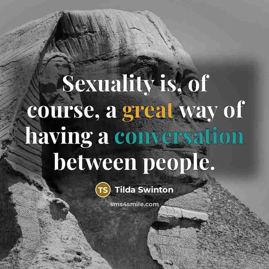 “Sexuality is, of course, a great way of having a…” quote by Tilda Swinton