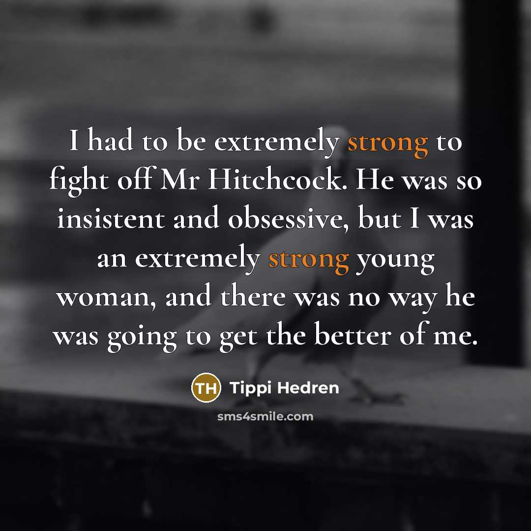 “I had to be extremely strong to fight off Mr…” quote by Tippi Hedren