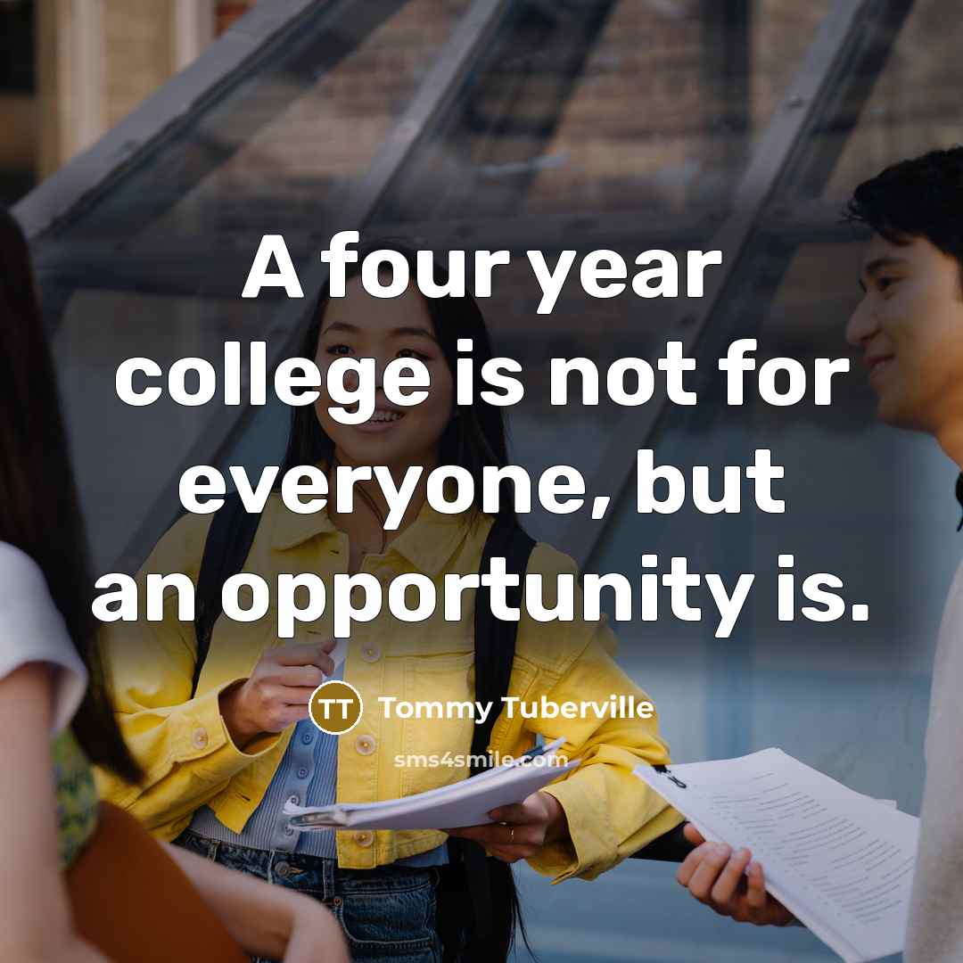 “A four year college is not for everyone, but an…” quote by Tommy Tuberville