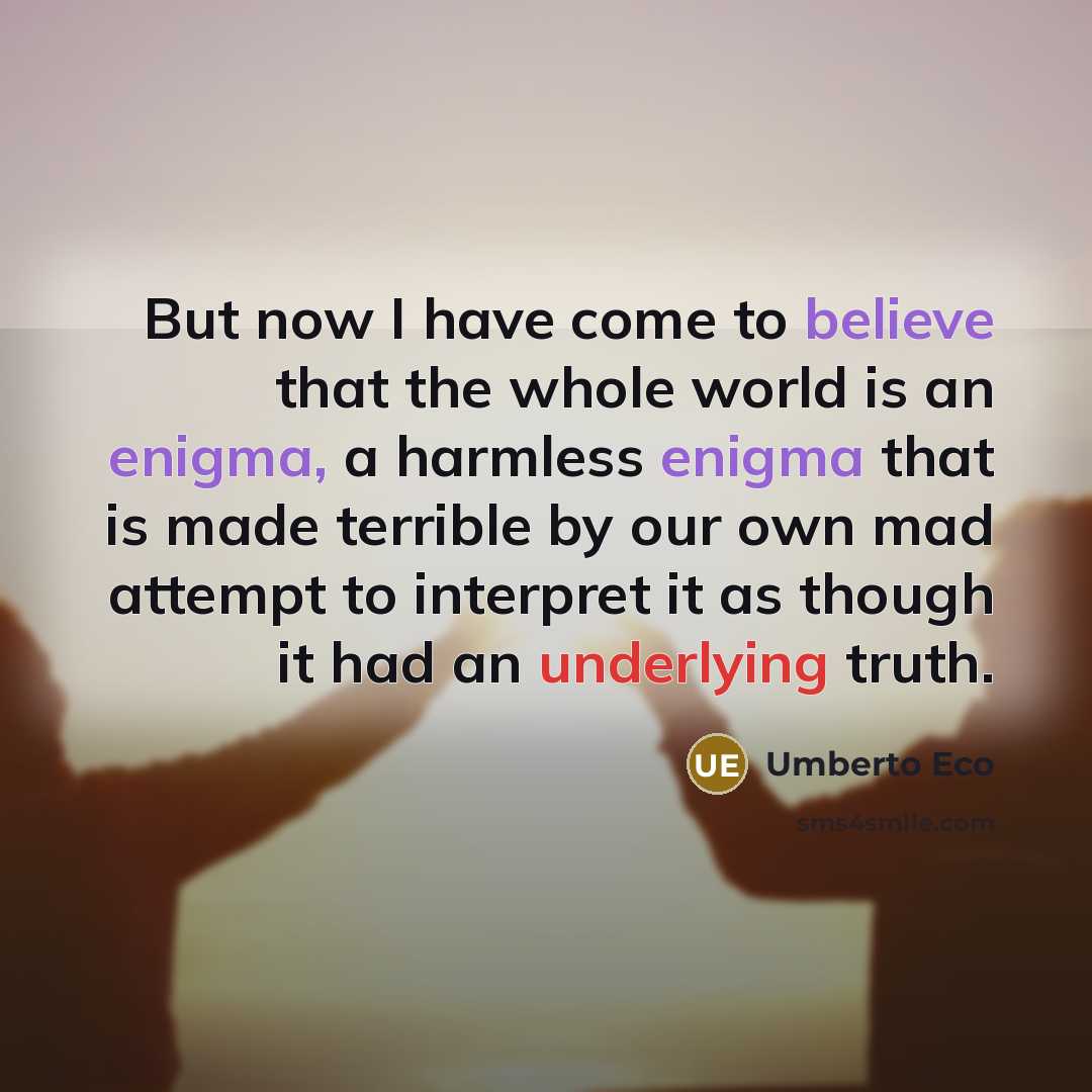 “But now I have come to believe that the whole…” quote by Umberto Eco