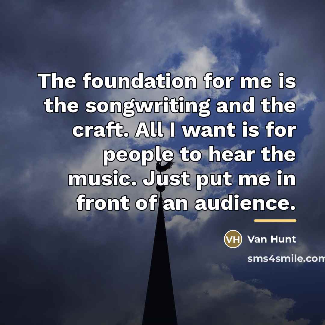 “The foundation for me is the songwriting and the craft.…” quote by Van Hunt
