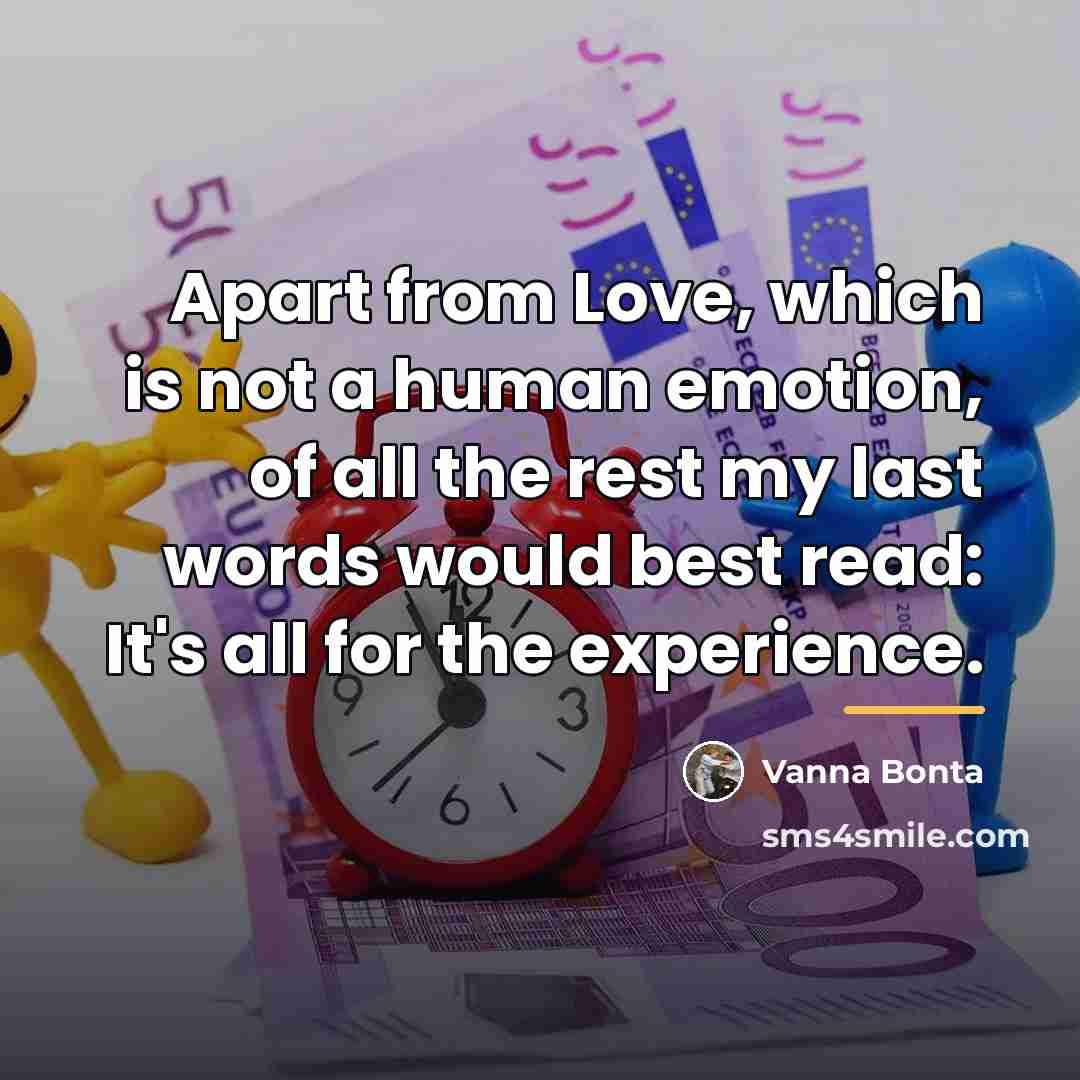 “Apart from Love, which is not a human emotion, of…” quote by Vanna Bonta