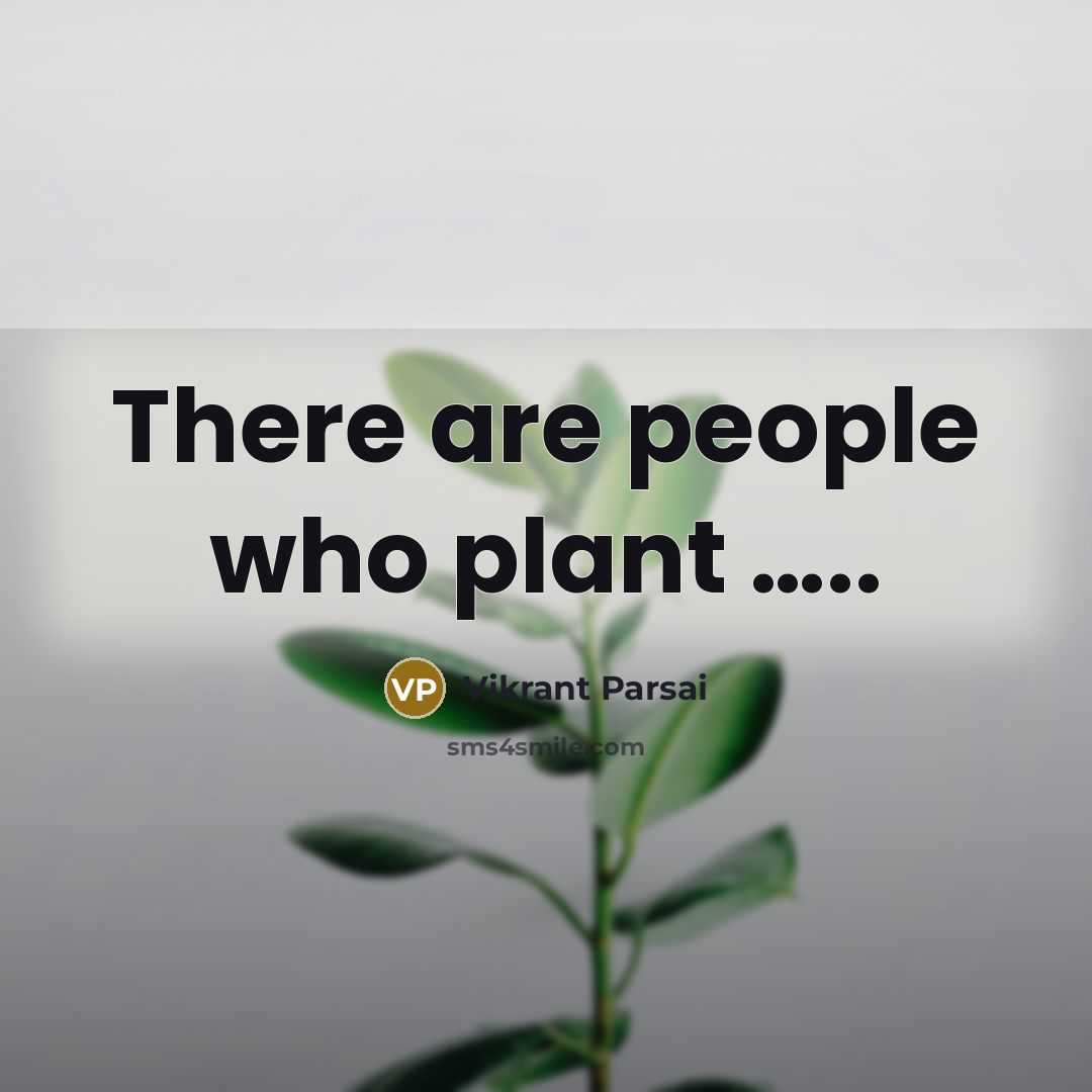“There are people who plant ..........…” quote by Vikrant Parsai