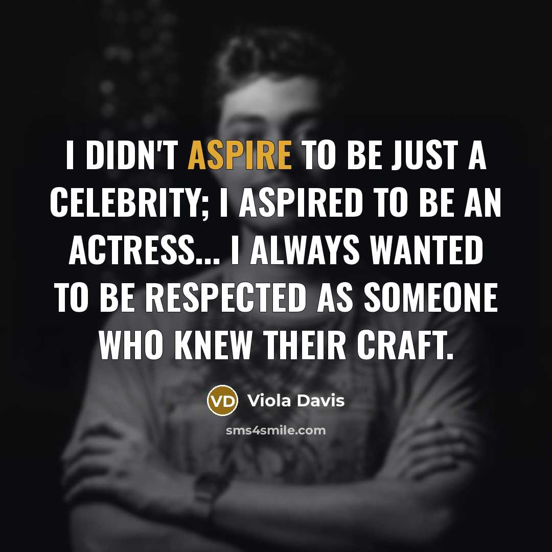 “I didn't aspire to be just a celebrity; I aspired…” quote by Viola Davis