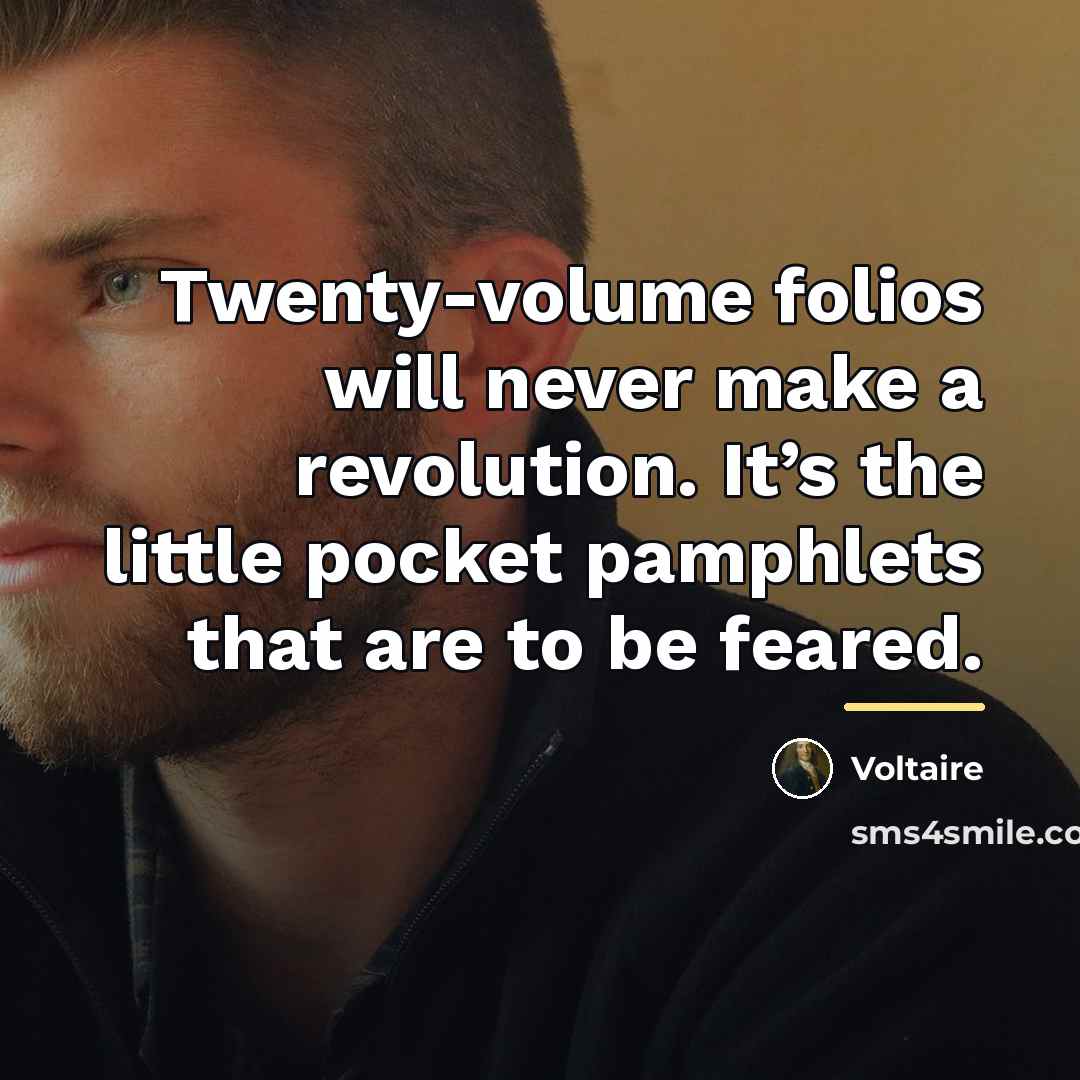 “Twenty-volume folios will never make a revolution. It’s the little…” quote by Voltaire