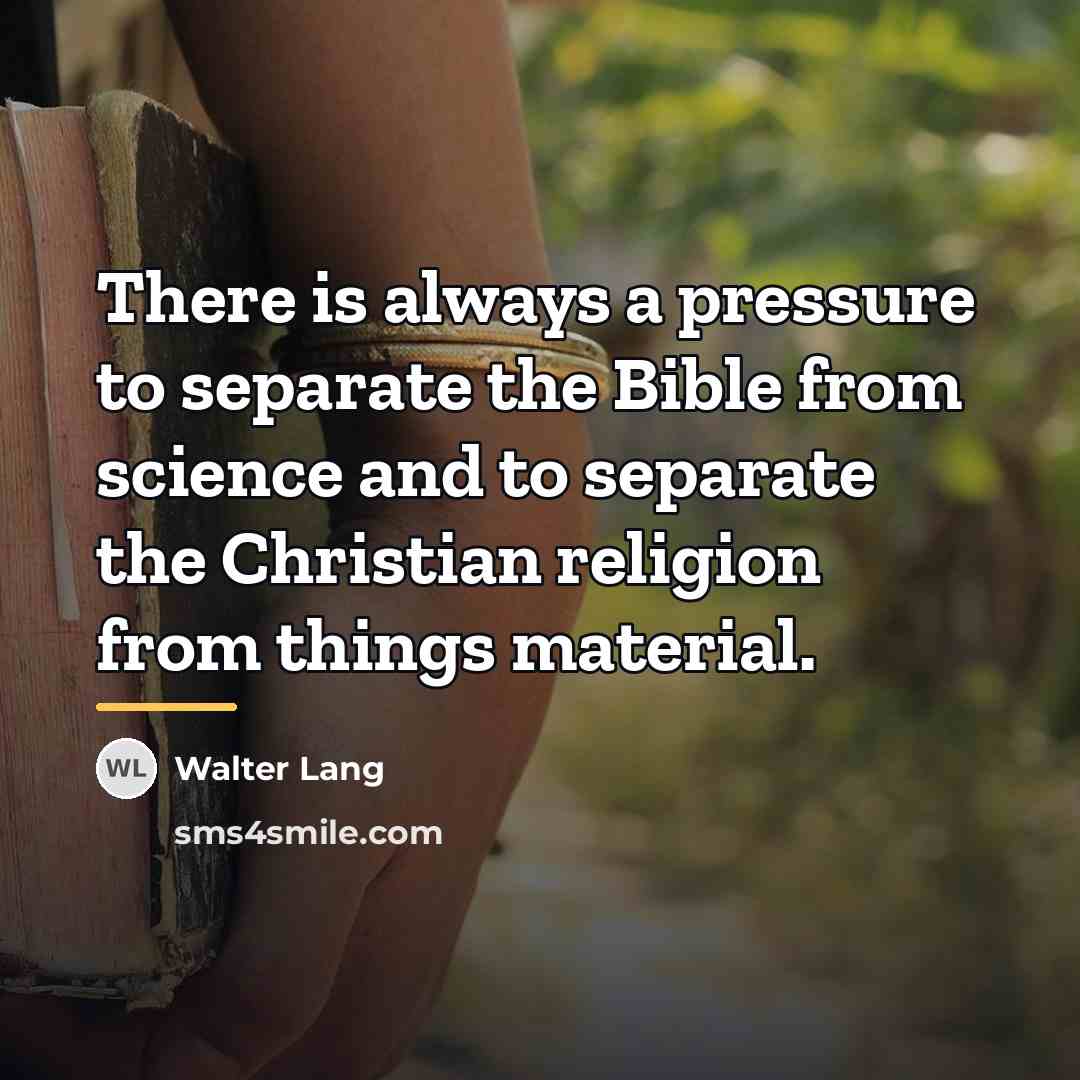 “There is always a pressure to separate the Bible from…” quote by Walter Lang