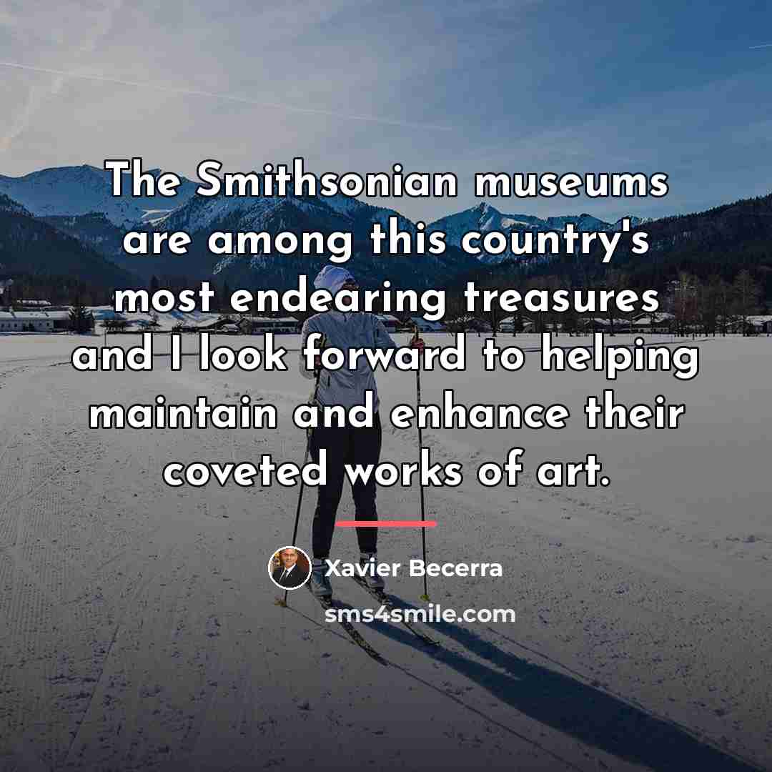 “The Smithsonian museums are among this country's most endearing treasures…” quote by Xavier Becerra