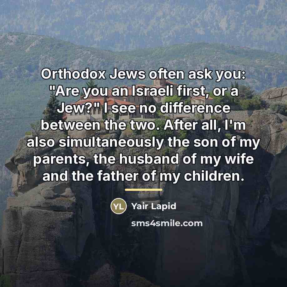 “Orthodox Jews often ask you: "Are you an Israeli first,…” quote by Yair Lapid