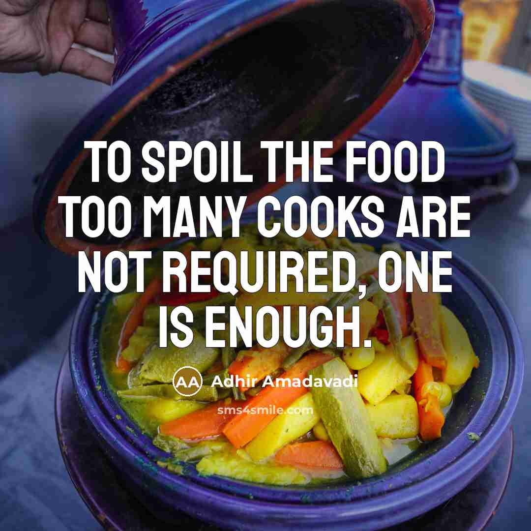 “To spoil the food too many cooks are not required,…” quote by Adhir Amadavadi