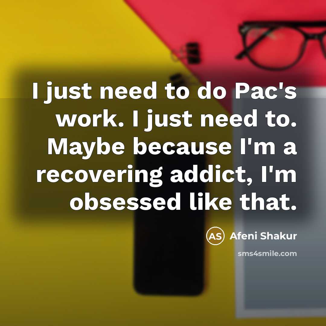 “I just need to do Pac's work. I just need…” quote by Afeni Shakur