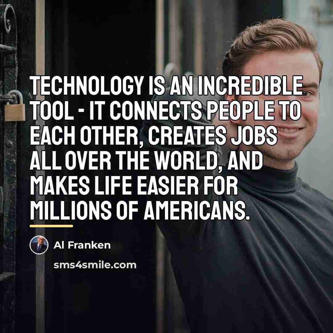 “Technology is an incredible tool - it connects people to…” quote by Al Franken