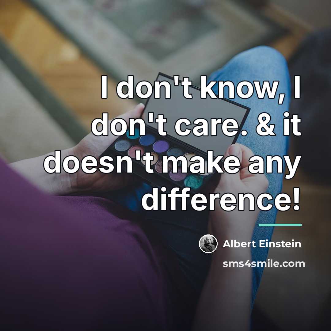 “I don't know, I don't care. & it doesn't make…” quote by Albert Einstein