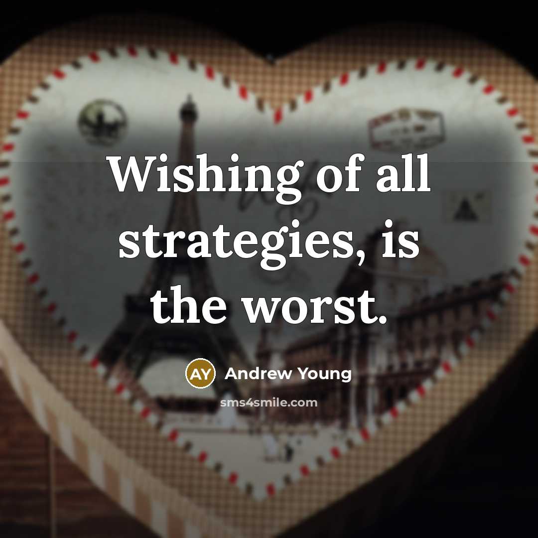“Wishing of all strategies, is the worst.…” quote by Andrew Young