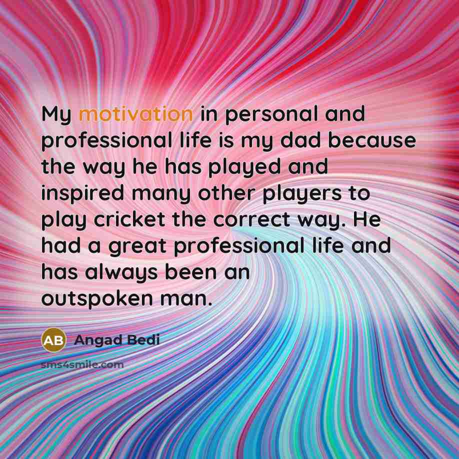 “My motivation in personal and professional life is my dad…” quote by Angad Bedi