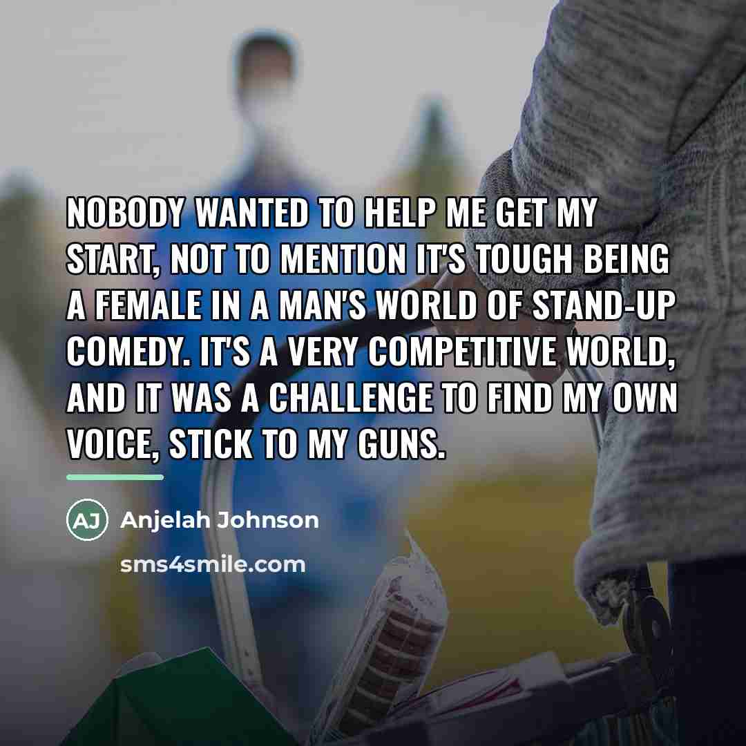 “Nobody wanted to help me get my start, not to…” quote by Anjelah Johnson
