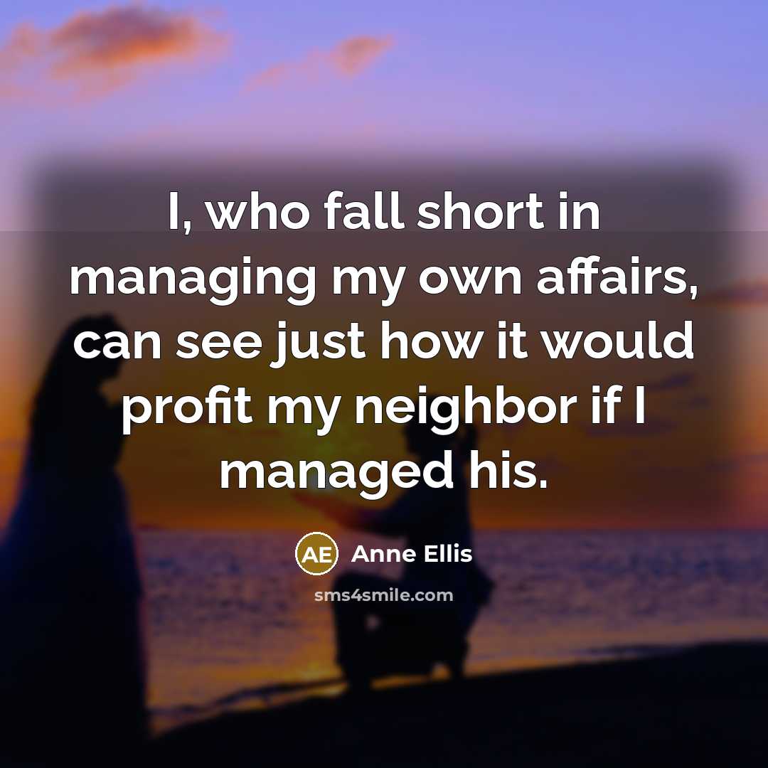 “I, who fall short in managing my own affairs, can…” quote by Anne Ellis