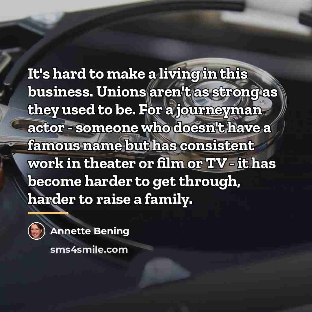 “It's hard to make a living in this business. Unions…” quote by Annette Bening