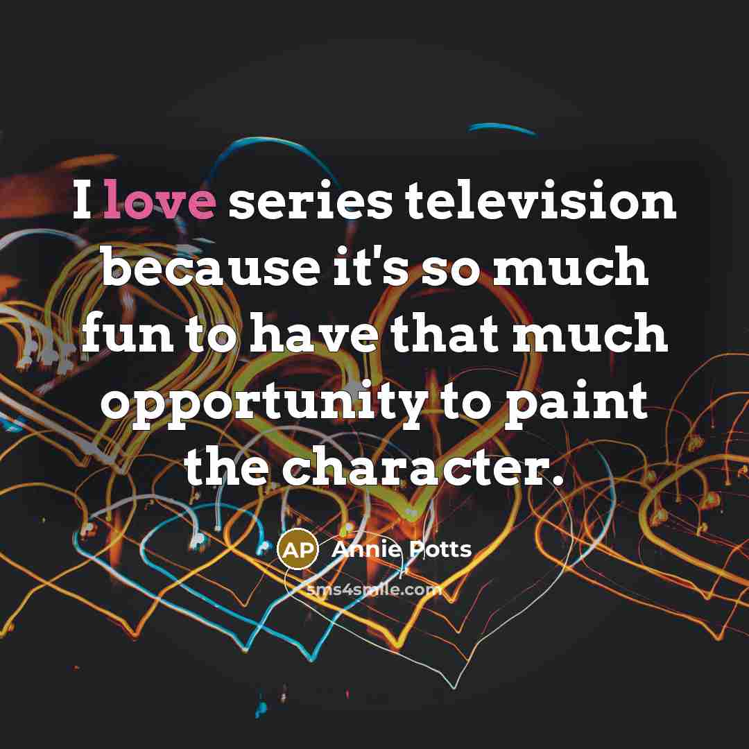 “I love series television because it's so much fun to…” quote by Annie Potts