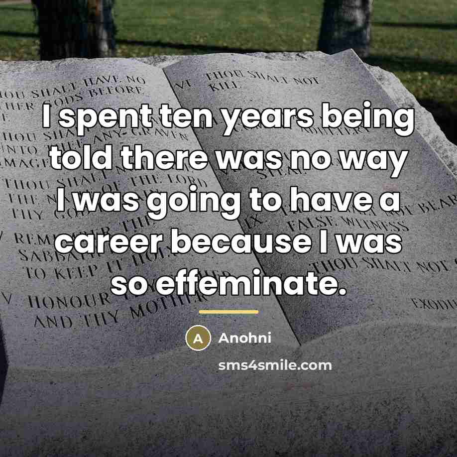 “I spent ten years being told there was no way…” quote by Anohni