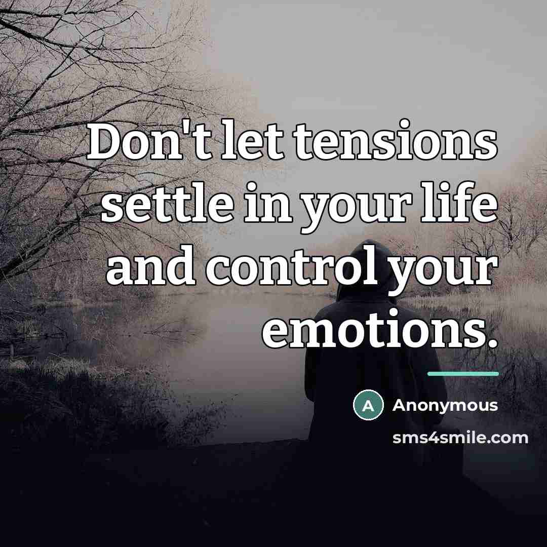 “Don't let tensions settle in your life and control your…” quote by Anonymous