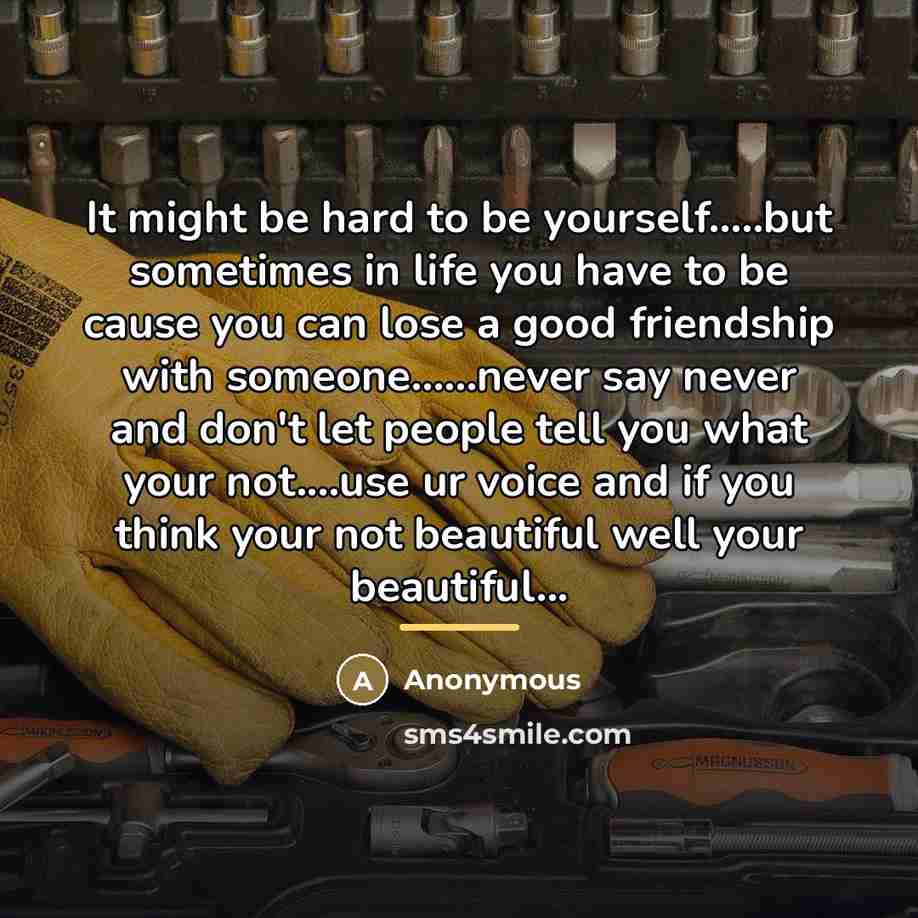 “It might be hard to be yourself.....but sometimes in life…” quote by Anonymous