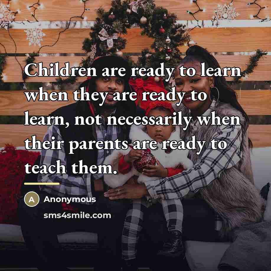 “Children are ready to learn when they are ready to…” quote by Anonymous