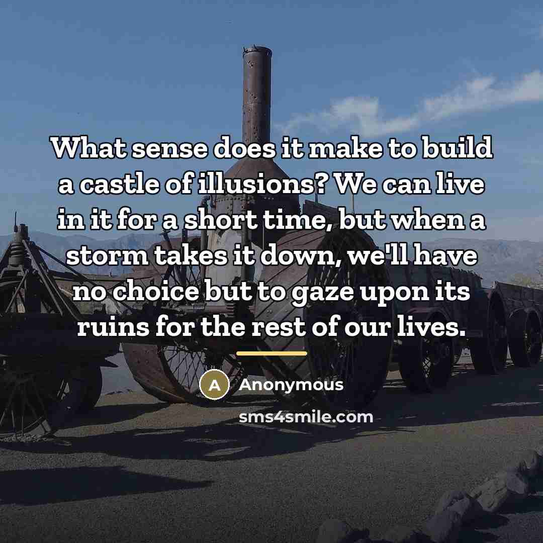 “What sense does it make to build a castle of…” quote by Anonymous