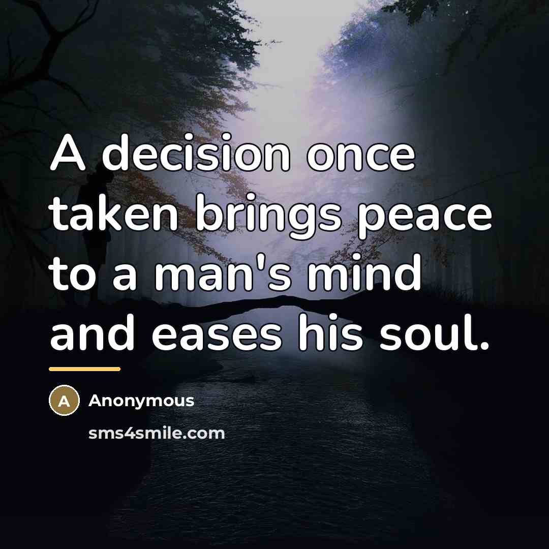 “A decision once taken brings peace to a man's mind…” quote by Anonymous