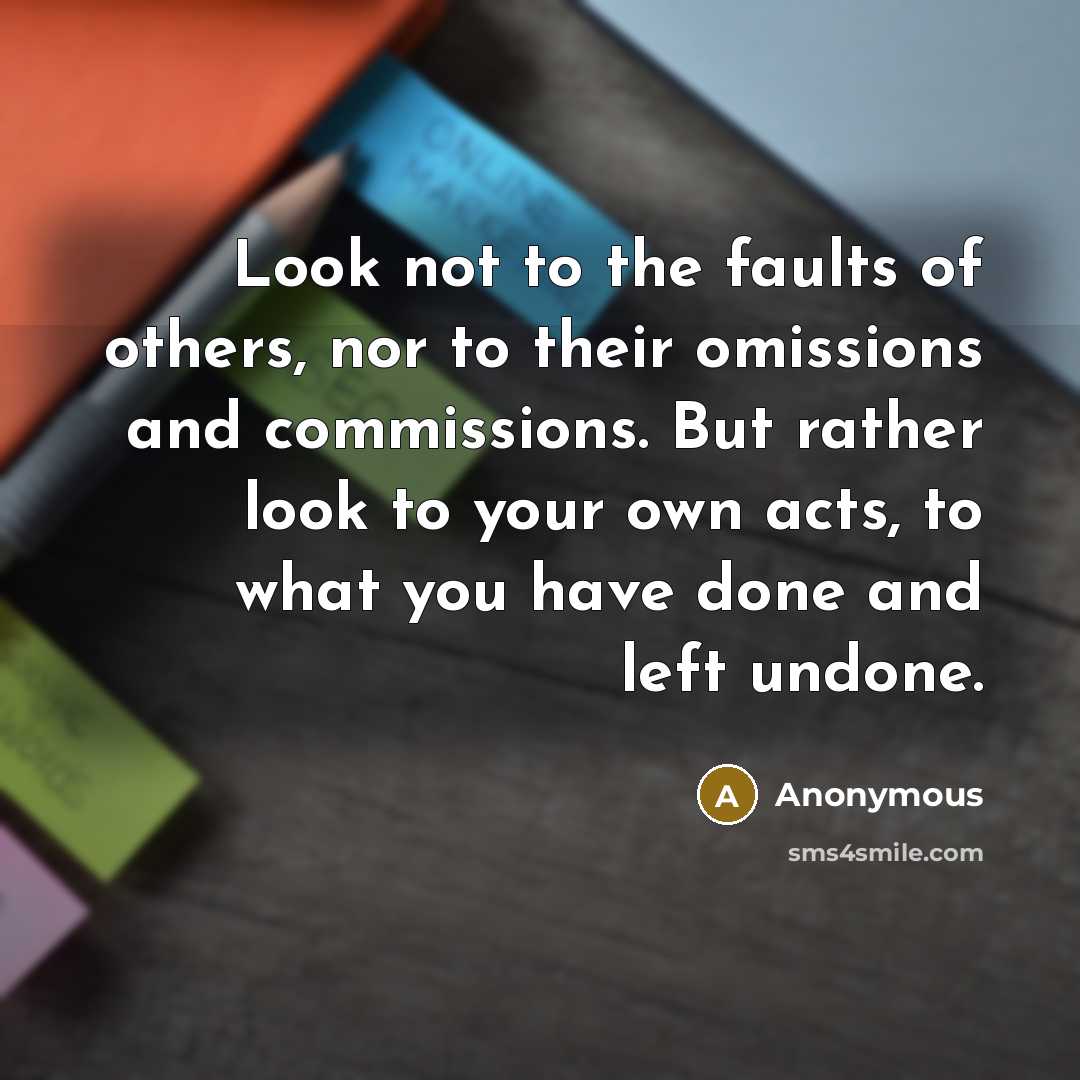 “Look not to the faults of others, nor to their…” quote by Anonymous