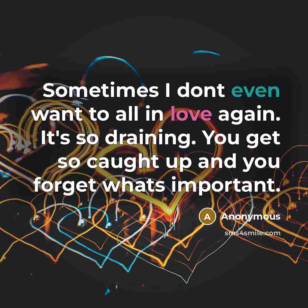 “Sometimes I dont even want to all in love again.…” quote by Anonymous