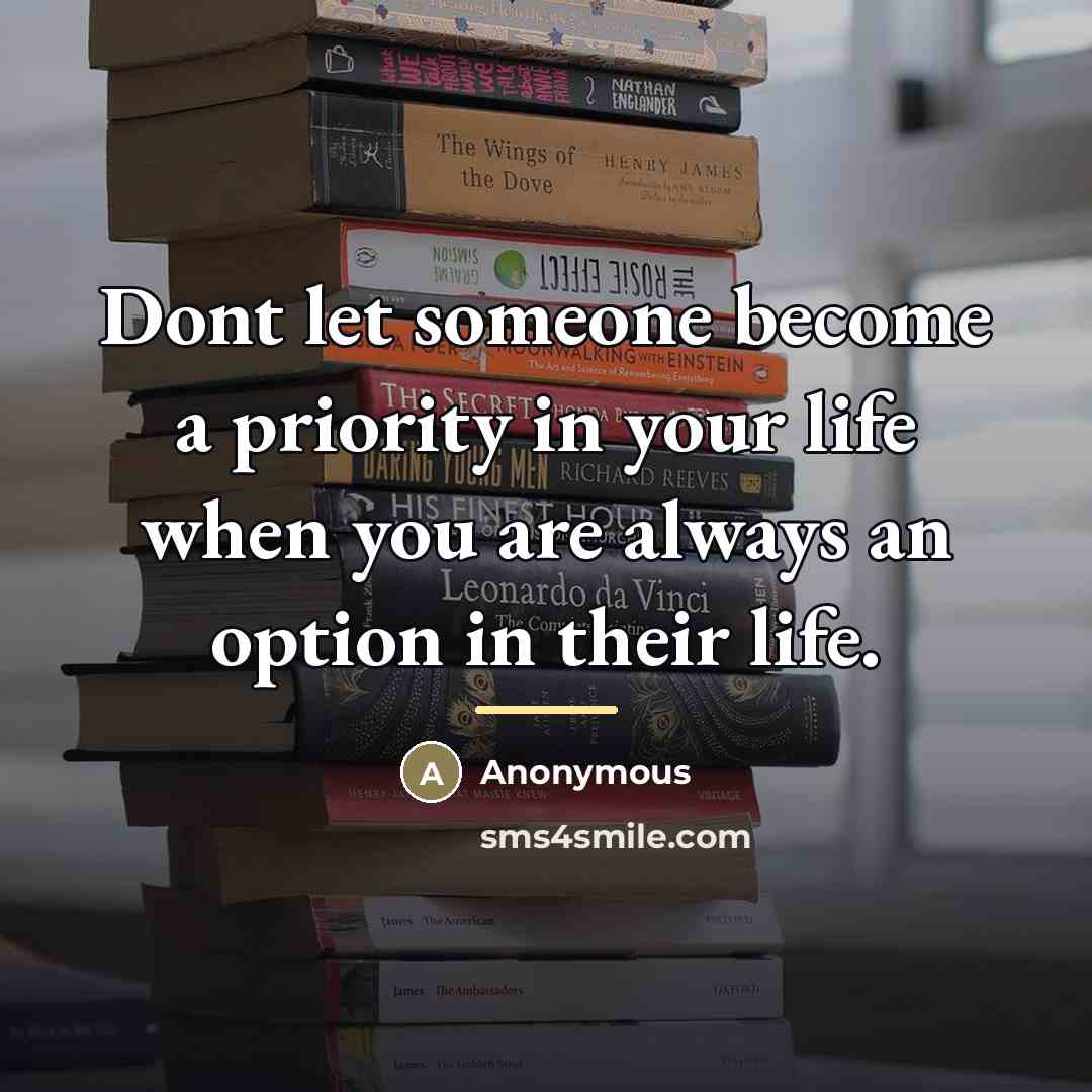 “Dont let someone become a priority in your life when…” quote by Anonymous