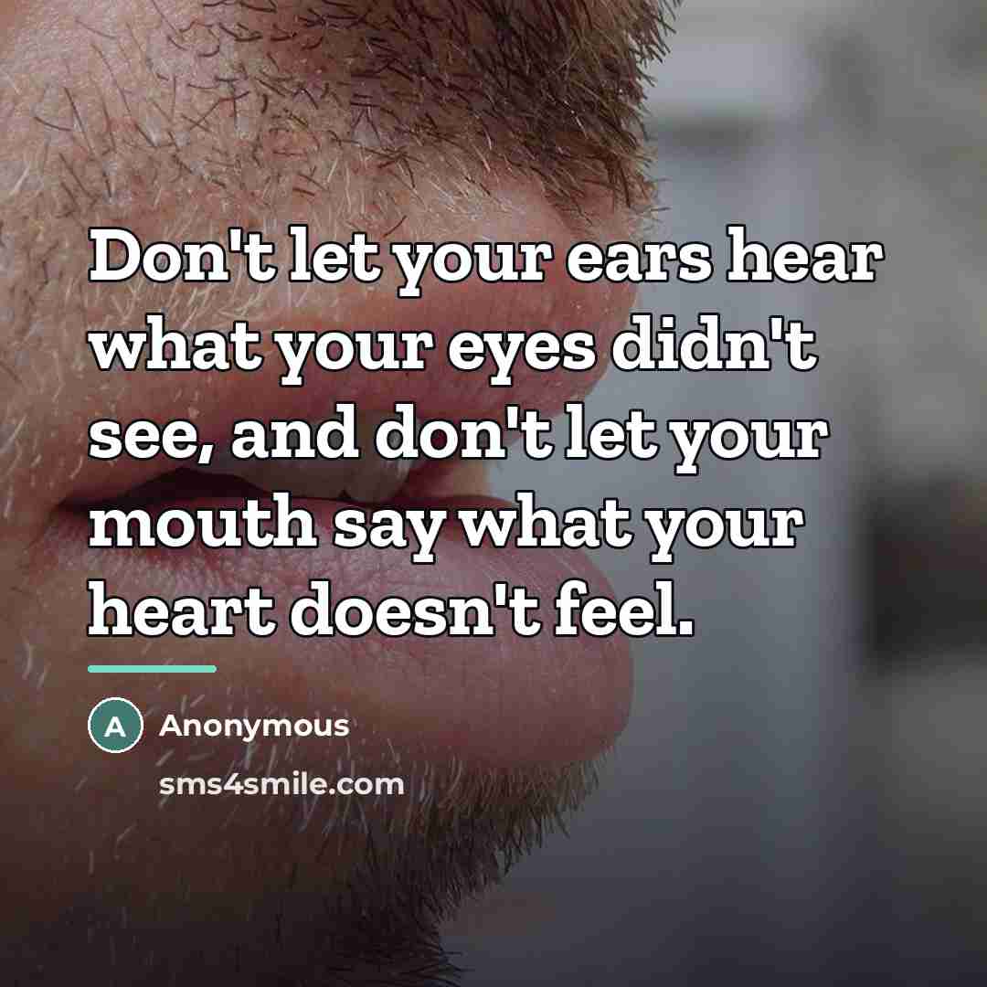 “Don't let your ears hear what your eyes didn't see,…” quote by Anonymous
