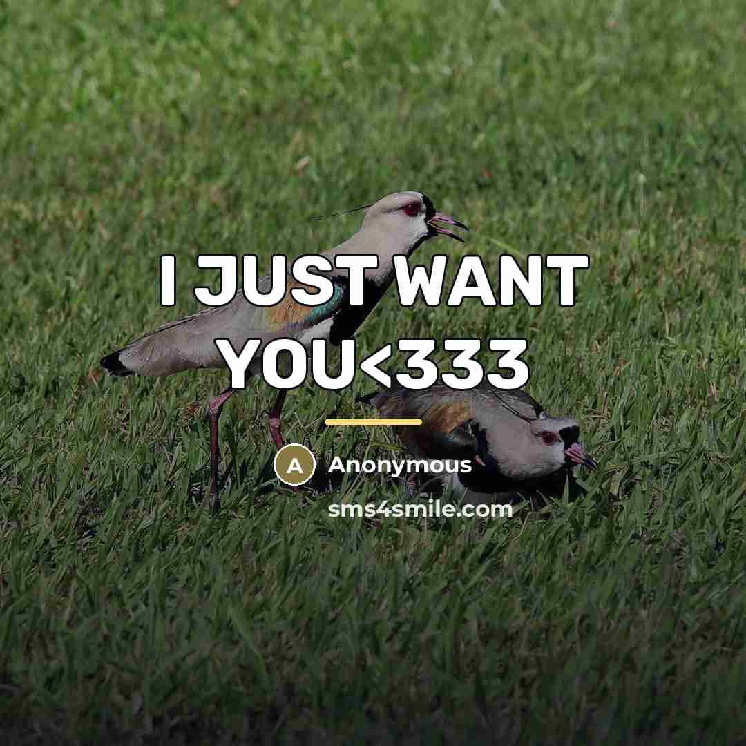 “I JUST WANT YOU” quote by Anonymous