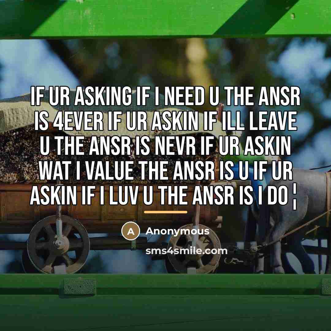 “If ur Asking If I Need U The Ansr Is…” quote by Anonymous
