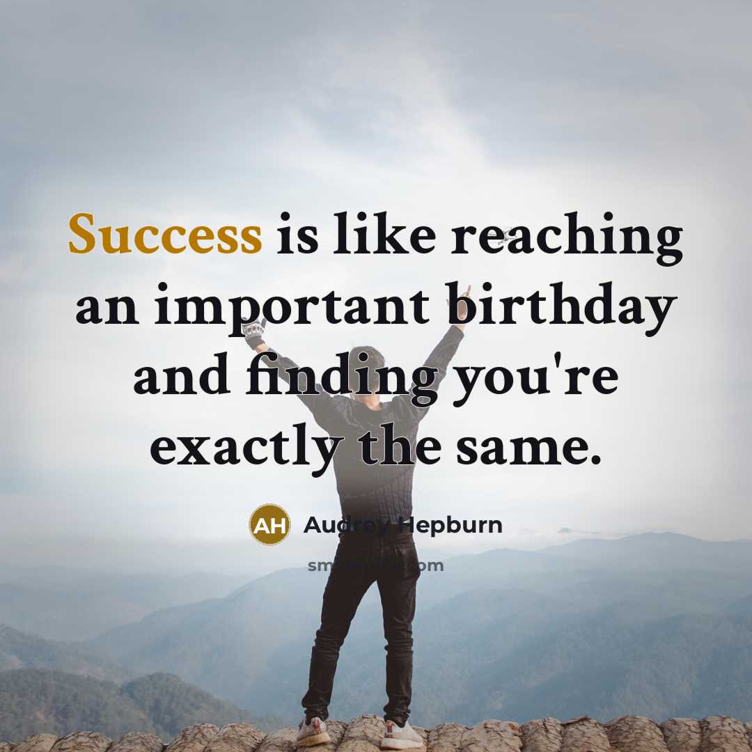 “Success is like reaching an important birthday and finding you're…” quote by Audrey Hepburn