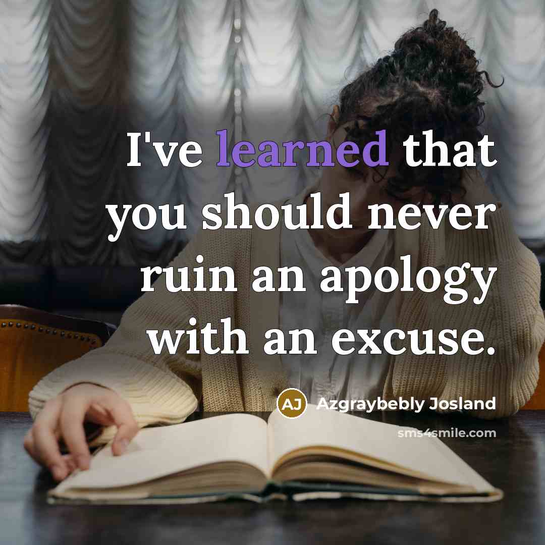 “I've learned that you should never ruin an apology with…” quote by Azgraybebly Josland