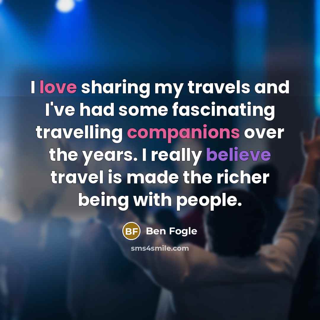 “I love sharing my travels and I've had some fascinating…” quote by Ben Fogle