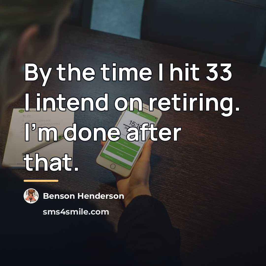 “By the time I hit 33 I intend on retiring.…” quote by Benson Henderson