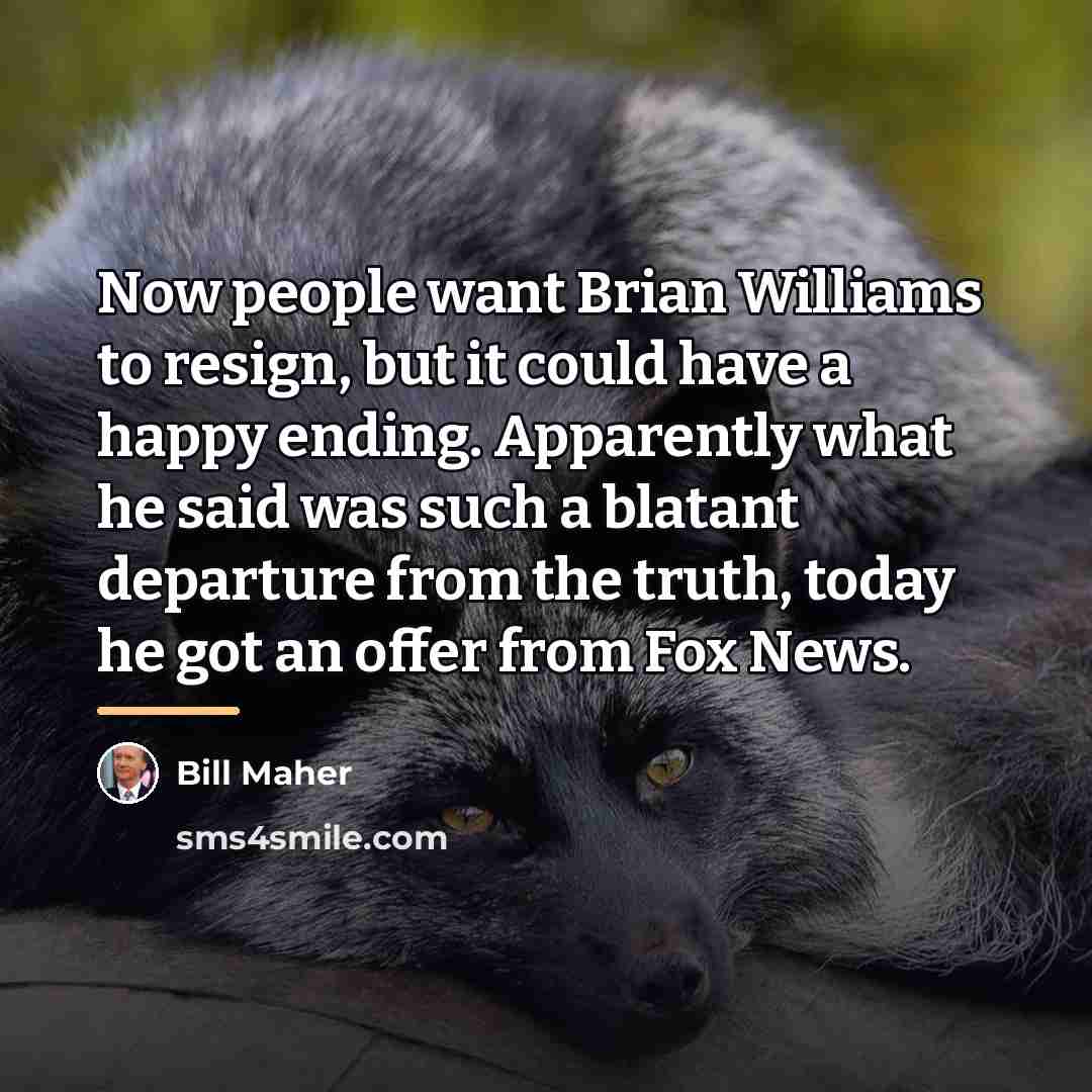 “Now people want Brian Williams to resign, but it could…” quote by Bill Maher