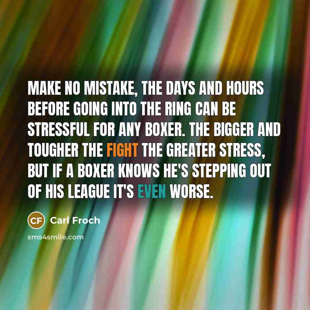 “Make no mistake, the days and hours before going into…” quote by Carl Froch