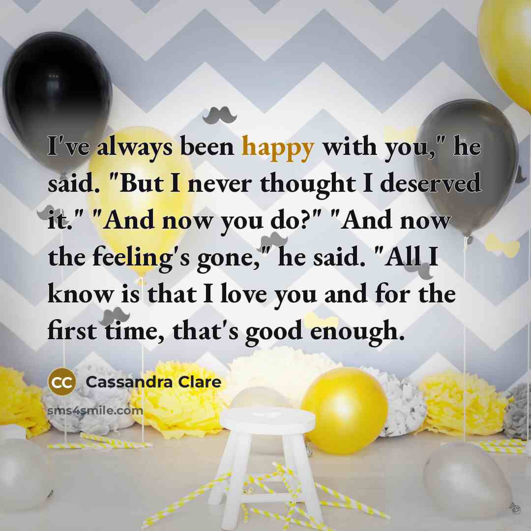 “I've always been happy with you," he said. "But I…” quote by Cassandra Clare