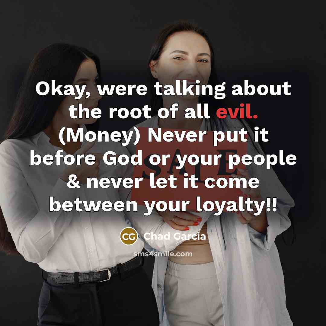 “Okay, were talking about the root of all evil. (Money)…” quote by Chad Garcia