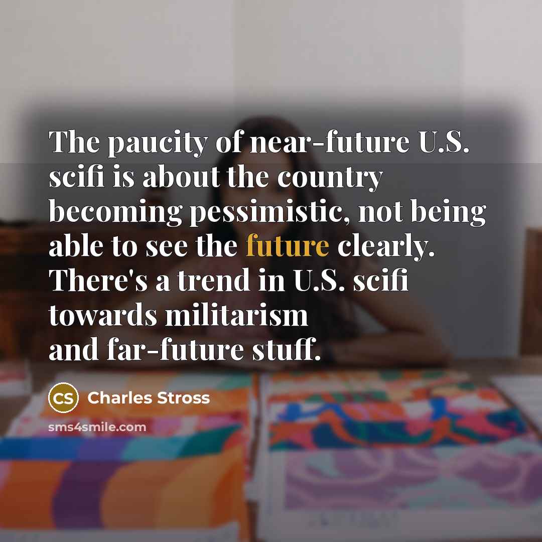 “The paucity of near-future U.S. scifi is about the country…” quote by Charles Stross
