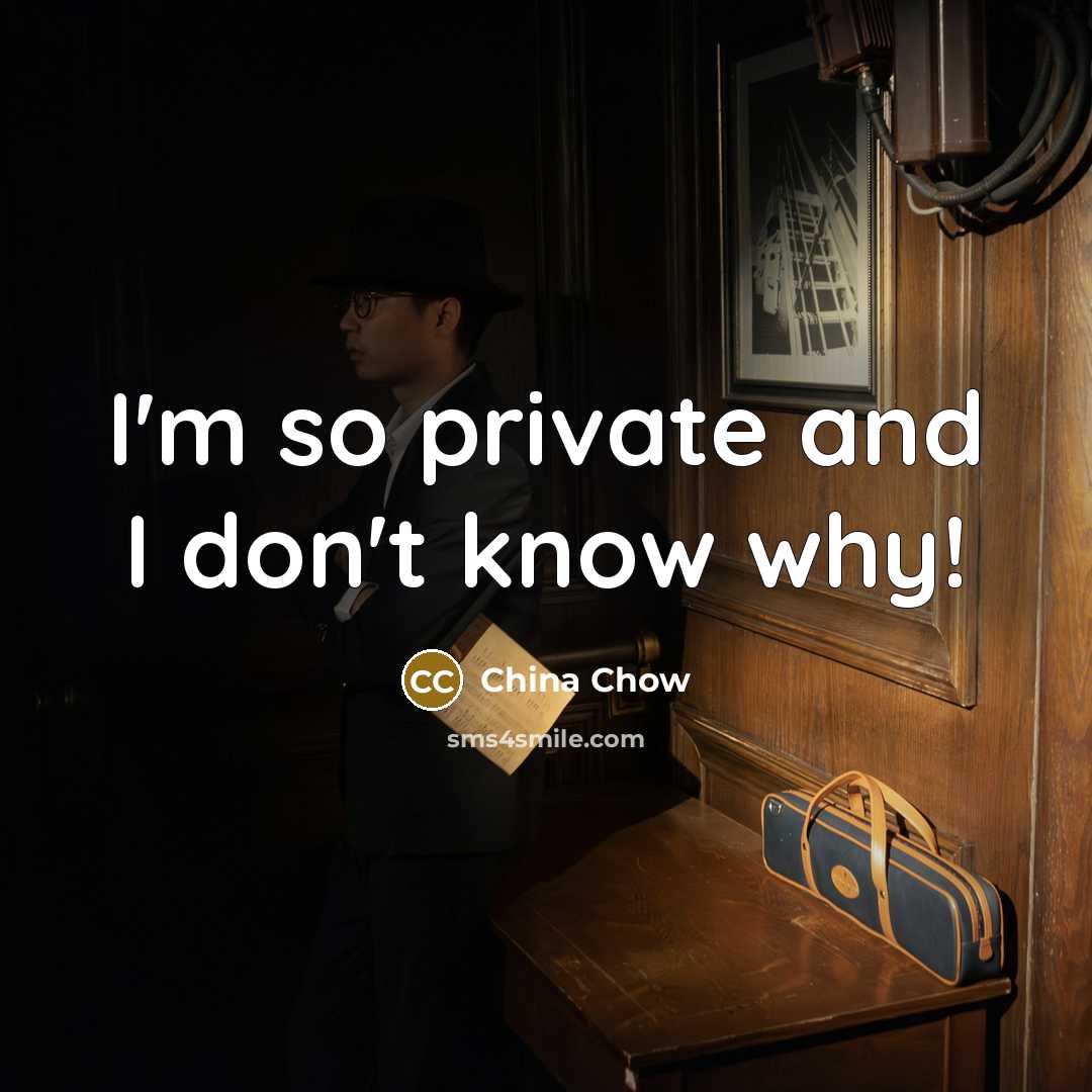 “I'm so private and I don't know why!” quote by China Chow