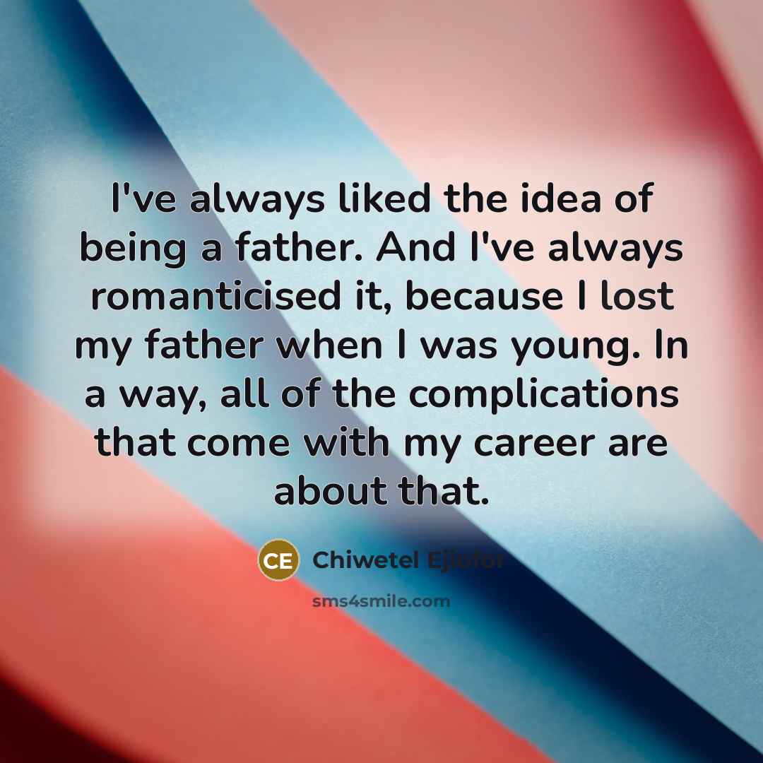 “I've always liked the idea of being a father. And…” quote by Chiwetel Ejiofor