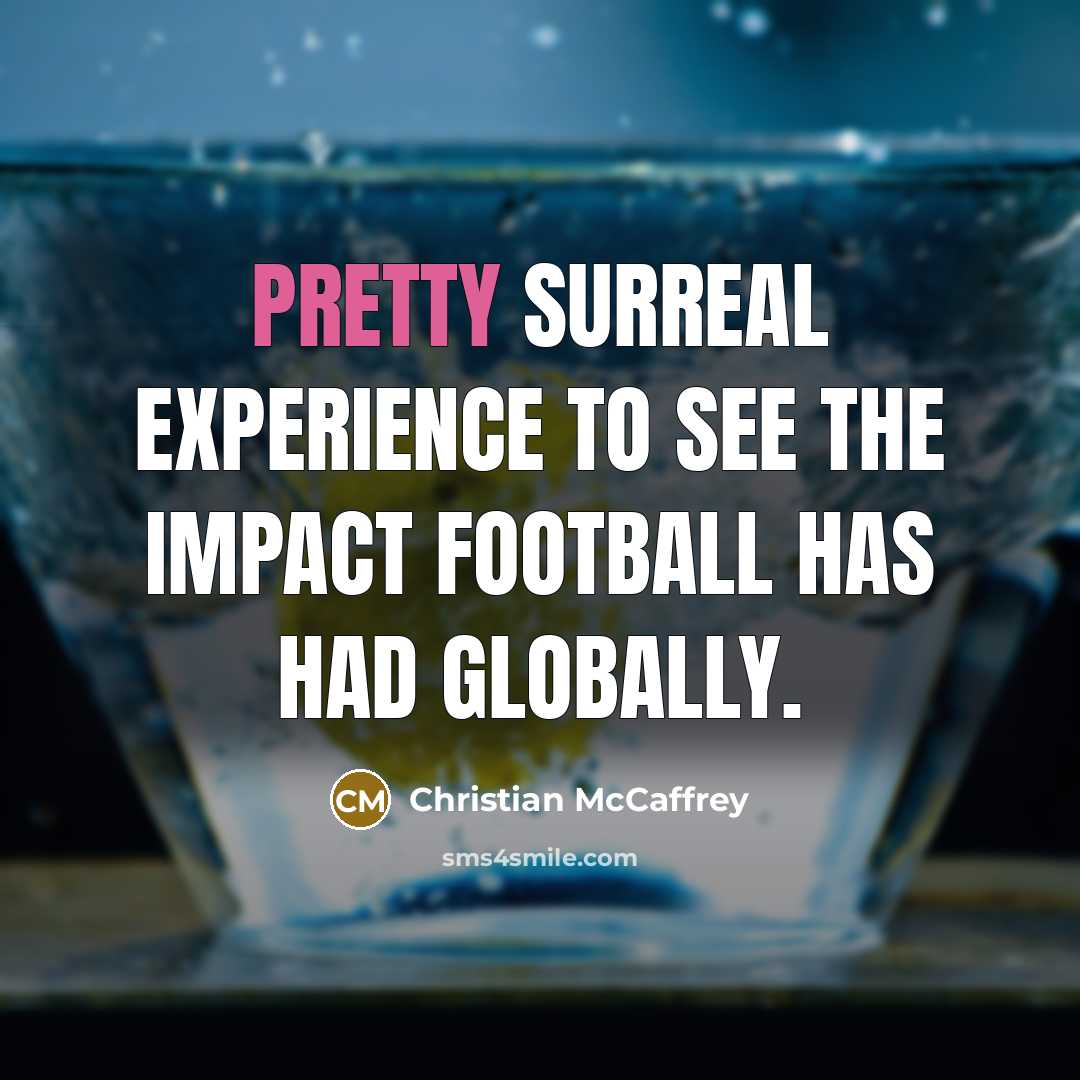 “Pretty surreal experience to see the impact football has had…” quote by Christian McCaffrey