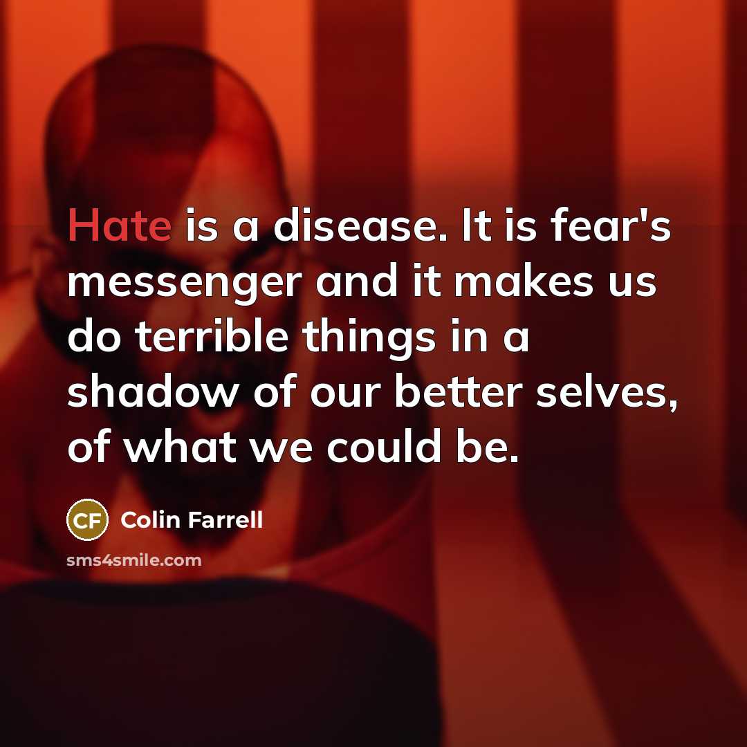 “Hate is a disease. It is fear's messenger and it…” quote by Colin Farrell