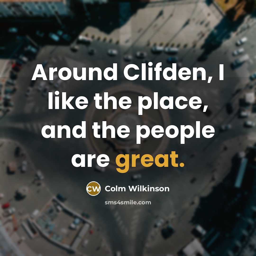 “Around Clifden, I like the place, and the people are…” quote by Colm Wilkinson