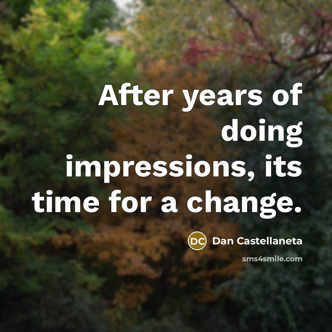 “After years of doing impressions, its time for a change.…” quote by Dan Castellaneta