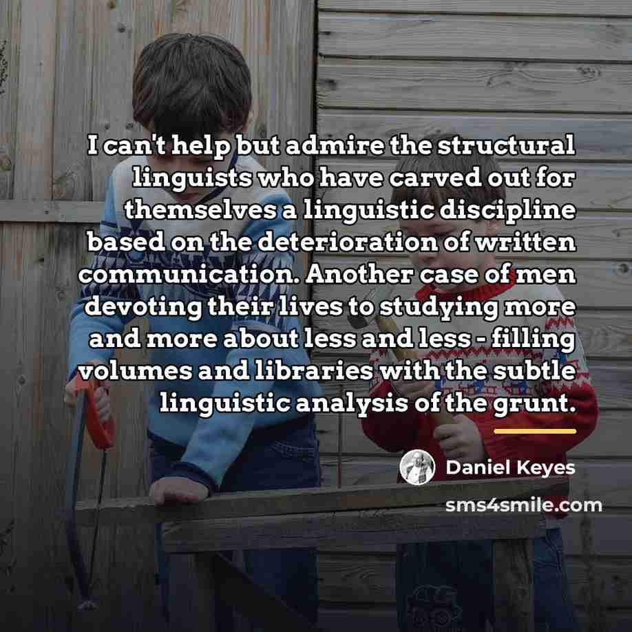 “I can't help but admire the structural linguists who have…” quote by Daniel Keyes